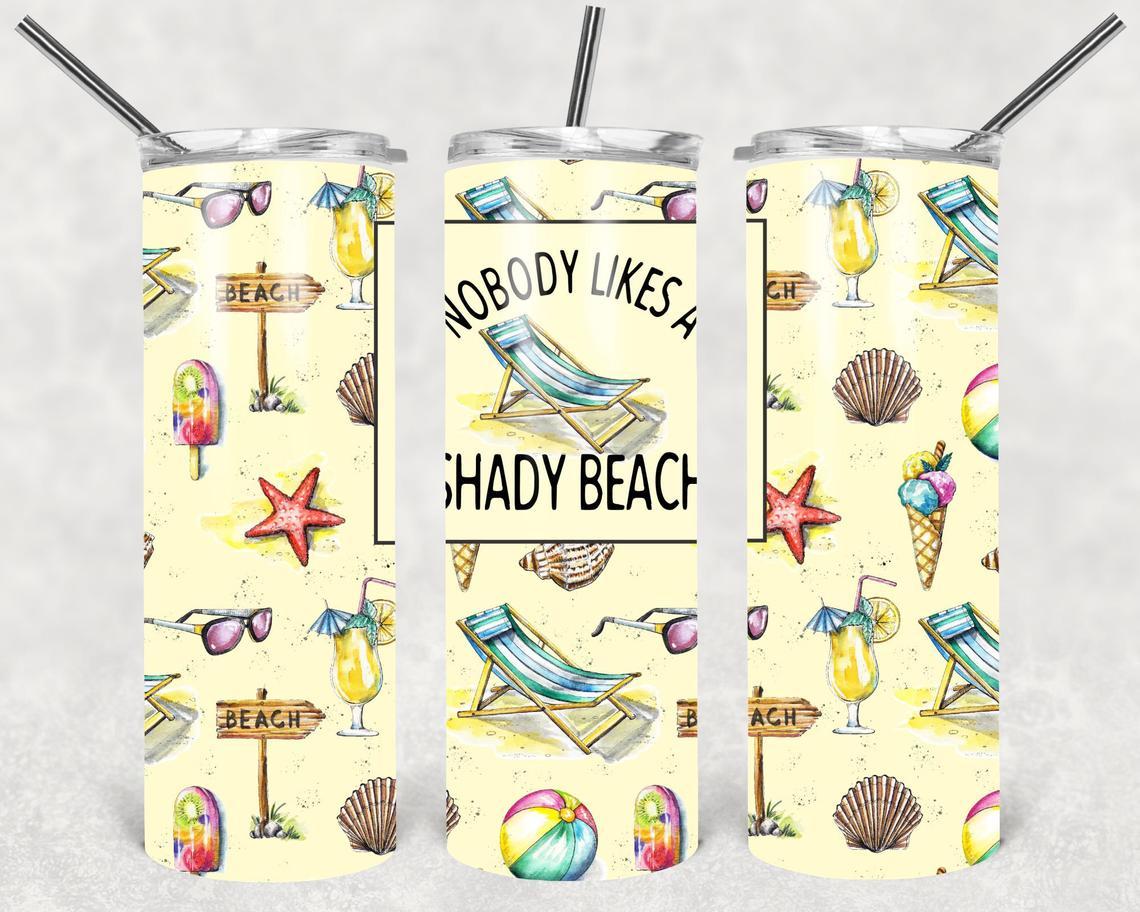 Nobody Likes a Shady Beach  20 oz Skinny Tumbler